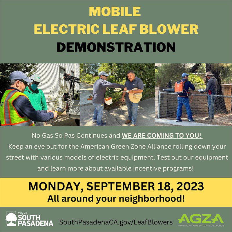 | The South Pasadenan | South Pasadena News As the City of South Pasadena has placed a ban on gas-powered leaf blowers, outreach and education continues to help get the word out. On Monday, September 18, members of the American Green Zone Alliance (AGZA) will be rolling up-and-down South Pasadena streets showing various models of electric lawn and garden maintenance equipment to independent gardeners and residents.